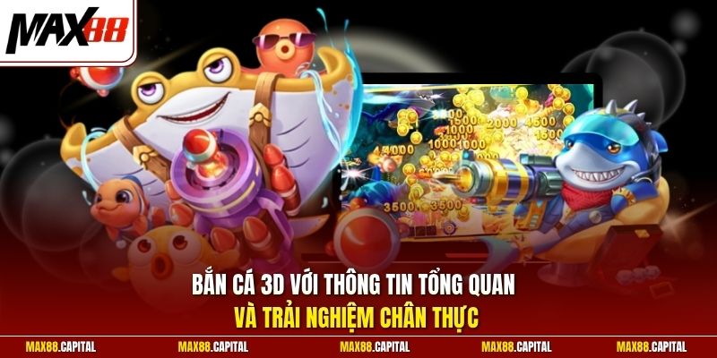 Bắn cá 3D với thông tin tổng quan và trải nghiệm chân thực
