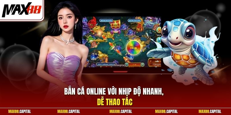 Bắn cá online với nhịp độ nhanh, dễ thao tác