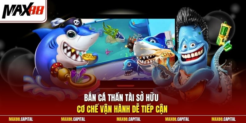 Bắn cá Thần Tài sở hữu cơ chế vận hành dễ tiếp cận