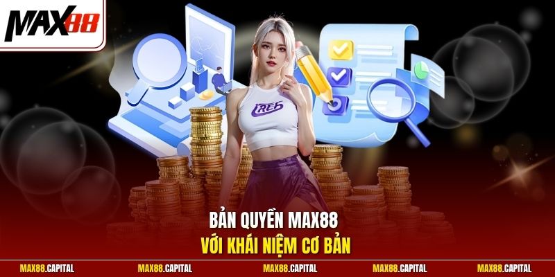 Bản quyền Max88 với khái niệm cơ bản
