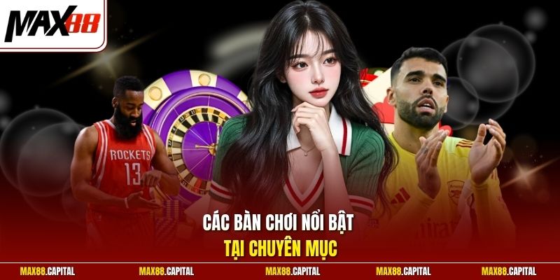 Các bàn chơi nổi bật tại chuyên mục 