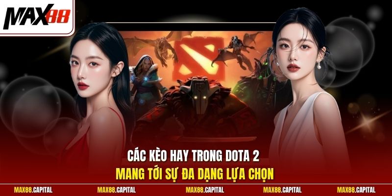 Các kèo hay trong Dota 2 mang tới sự đa dạng lựa chọn