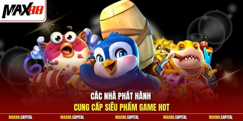 Các nhà phát hành cung cấp siêu phẩm game hot