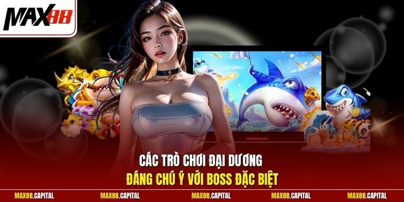 Các trò chơi đại dương đáng chú ý với boss đặc biệt 