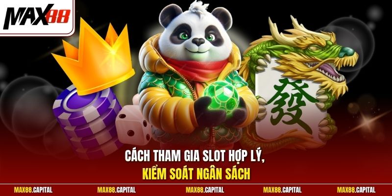 Cách tham gia slot hợp lý, kiểm soát ngân sách 