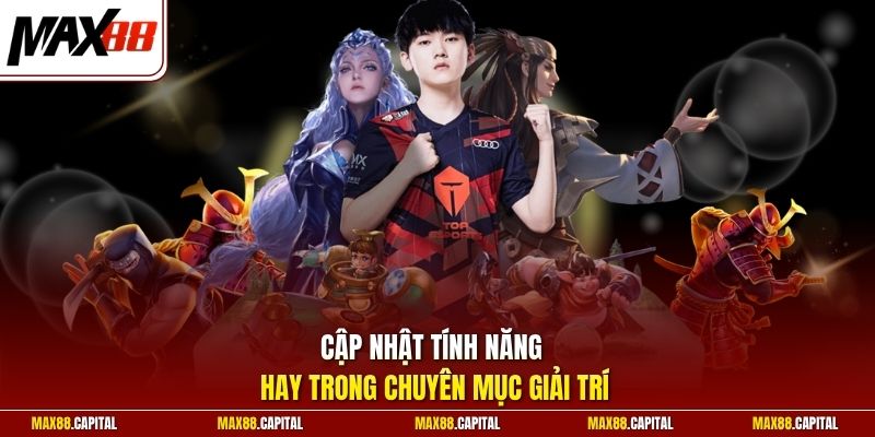 Cập nhật tính năng hay trong chuyên mục giải trí