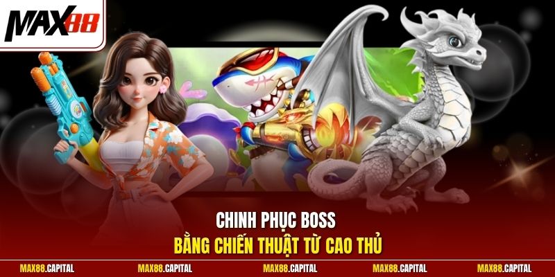 Chinh phục boss bằng chiến thuật từ cao thủ