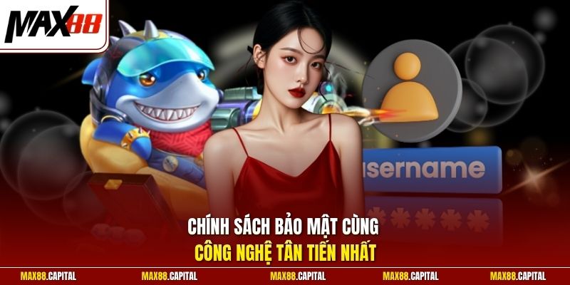 Chính sách bảo mật cùng công nghệ tân tiến nhất