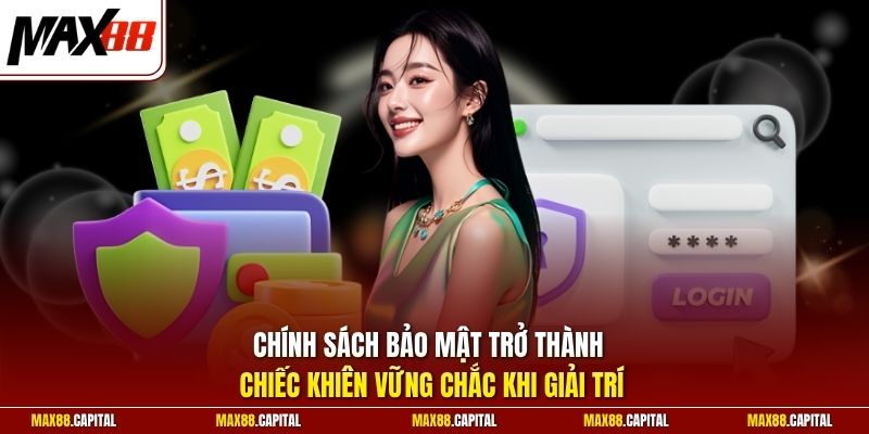 Chính sách bảo mật trở thành chiếc khiên vững chắc khi giải trí
