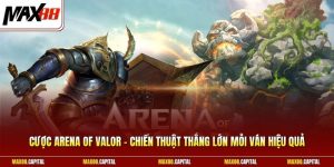 Cược Arena Of Valor - Chiến Thuật Thắng Lớn Mỗi Ván Hiệu Quả