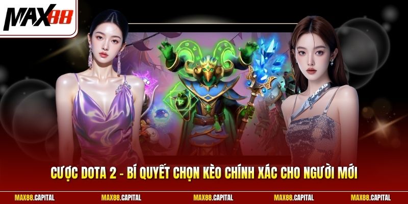 Cược Dota 2 - Bí Quyết Chọn Kèo Chính Xác Cho Người Mới