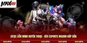 Cược Liên Minh Huyền Thoại - Kèo Esports Max88 Hấp Dẫn