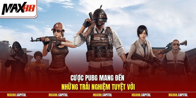 Cược PUBG mang đến những trải nghiệm tuyệt vời