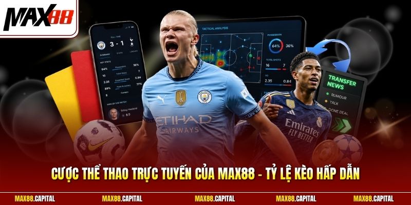 Cược Thể Thao Trực Tuyến Của Max88 - Tỷ Lệ Kèo Hấp Dẫn