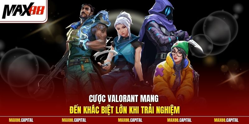 Cược Valorant mang đến khác biệt lớn khi trải nghiệm