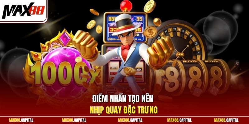 Điểm nhấn tạo nên nhịp quay đặc trưng 