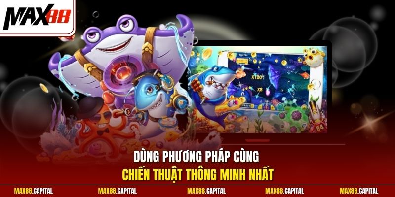 Dùng phương pháp cùng chiến thuật thông minh nhất