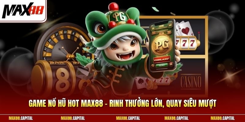 Game Nổ Hũ Hot Max88 - Rinh Thưởng Lớn, Quay Siêu Mượt 