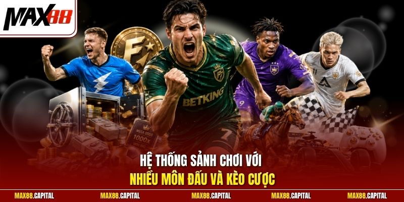 Hệ thống sảnh chơi với nhiều môn đấu và kèo cược