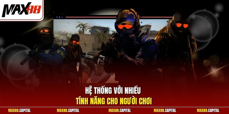 Hệ thống với nhiều tính năng cho người chơi