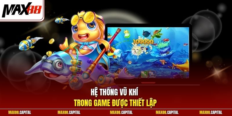 Hệ thống vũ khí trong game được thiết lập