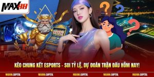 Kèo Chung Kết Esports - Soi Tỷ Lệ, Dự Đoán Trận Đấu Hôm Nay!
