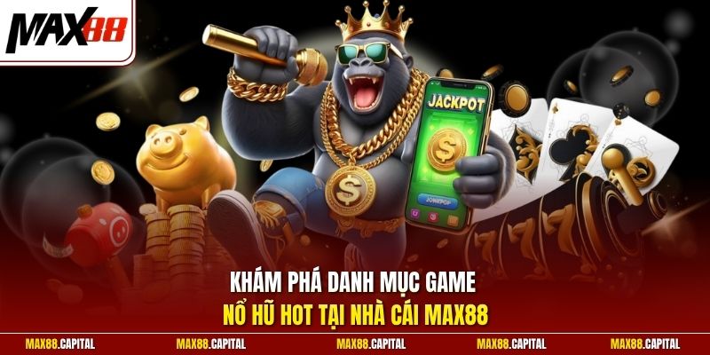 Khám phá danh mục game nổ hũ hot tại nhà cái Max88