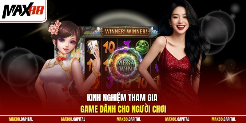 Kinh nghiệm tham gia game dành cho người chơi