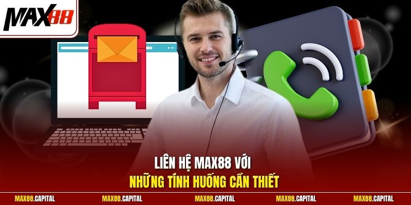 Liên hệ Max88 với những tính huống cần thiết