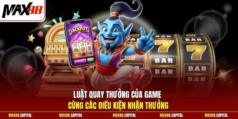 Luật quay thưởng của game cùng các điều kiện nhận thưởng 