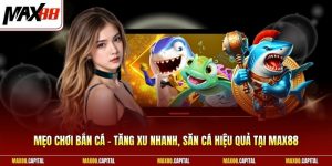 Mẹo Chơi Bắn Cá - Tăng Xu Nhanh, Săn Cá Hiệu Quả Tại Max88