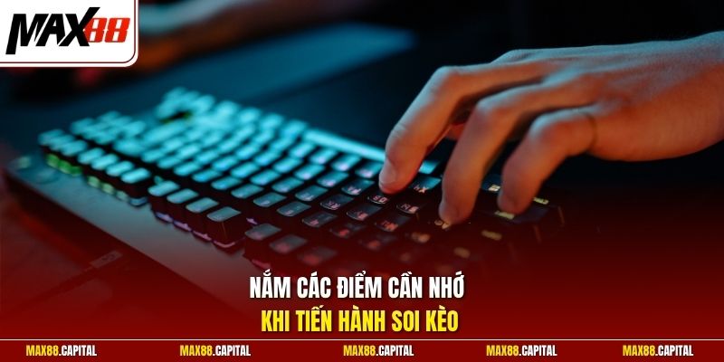 Nắm các điểm cần nhớ khi tiến hành soi kèo