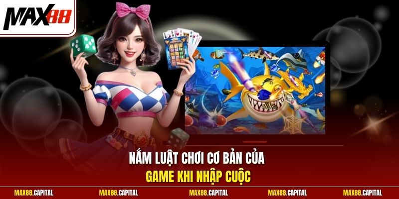 Nắm luật chơi cơ bản của game khi nhập cuộc