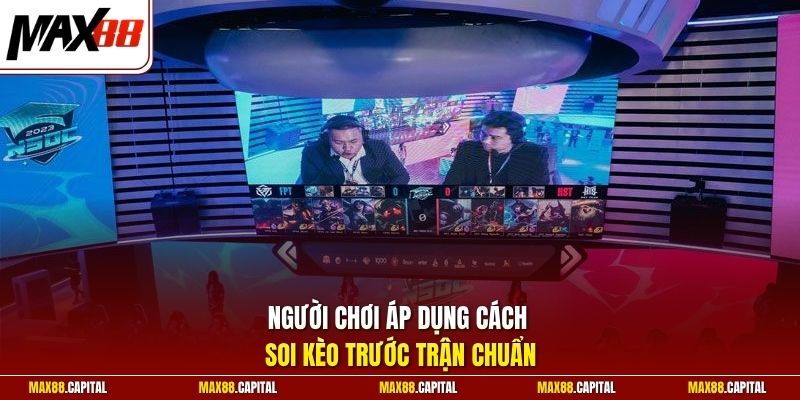 Người chơi áp dụng cách soi kèo trước trận chuẩn