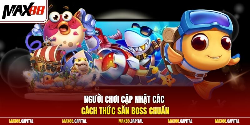 Người chơi cập nhật các cách thức săn boss chuẩn