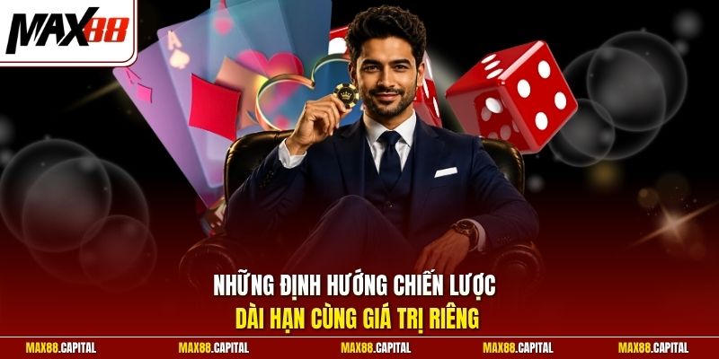 Những định hướng chiến lược dài hạn cùng giá trị riêng