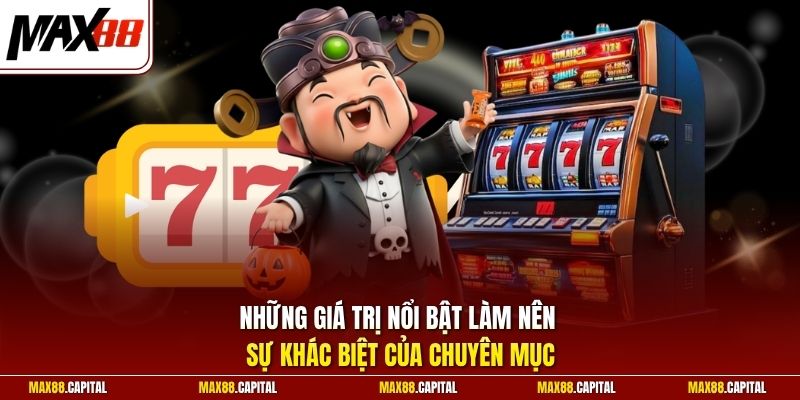 Những giá trị nổi bật làm nên sự khác biệt của chuyên mục