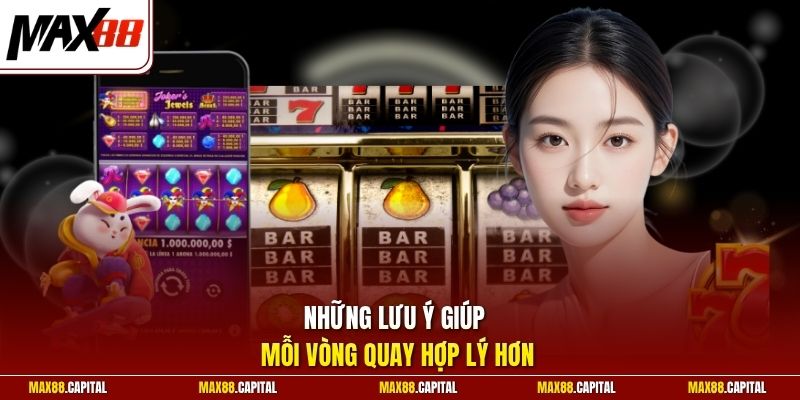 Những lưu ý giúp mỗi vòng quay hợp lý hơn 