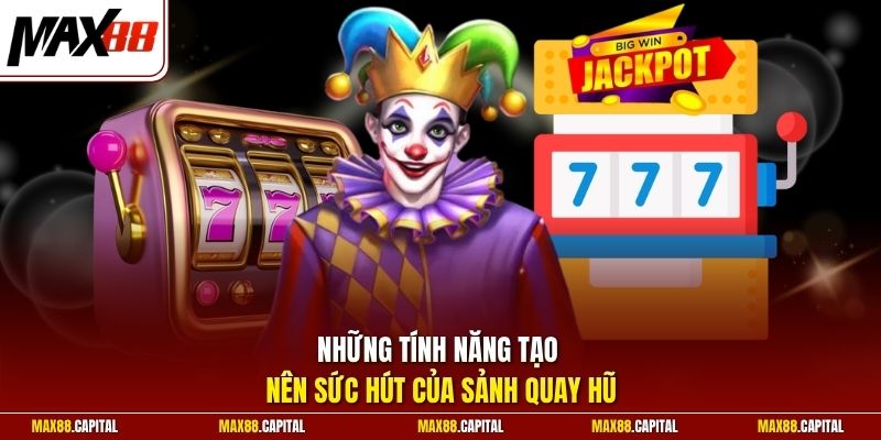 Những tính năng tạo nên sức hút của sảnh quay hũ 