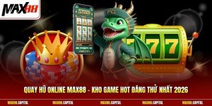 Quay Hũ Online Max88 – Kho Game Hot Đáng Thử Nhất 2026 