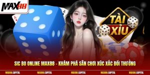 Sic Bo Online Max88 – Khám Phá Sân Chơi Xúc Xắc Đổi Thưởng 
