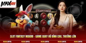 Slot Fantasy Max88 - Game Quay Hũ Đỉnh Cao, Thưởng Lớn 