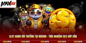 Slot Game Đổi Thưởng Tại Max88 - Trải Nghiệm Cực Hấp Dẫn 