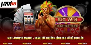 Slot Jackpot Max88 - Game Đổi Thưởng Đỉnh Cao Nổ Hũ Cực Lớn