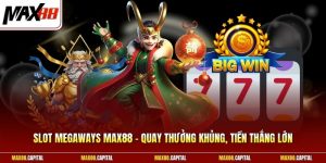 Slot Megaways Max88 - Quay Thưởng Khủng, Tiền Thắng Lớn 