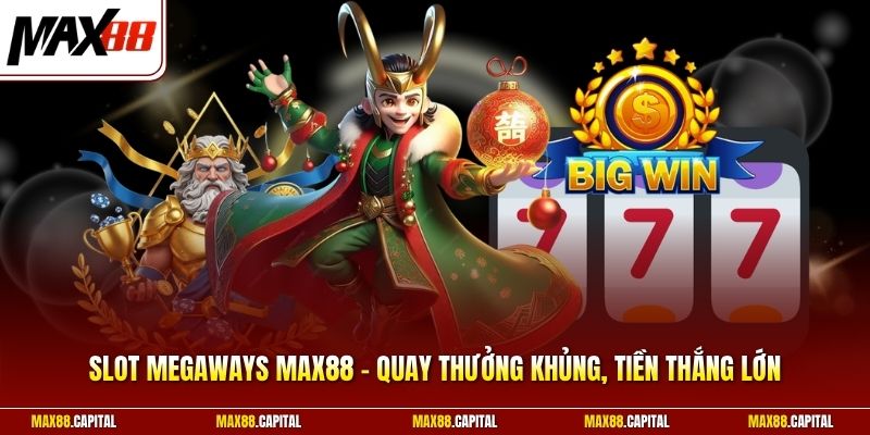 Slot Megaways Max88 - Quay Thưởng Khủng, Tiền Thắng Lớn 