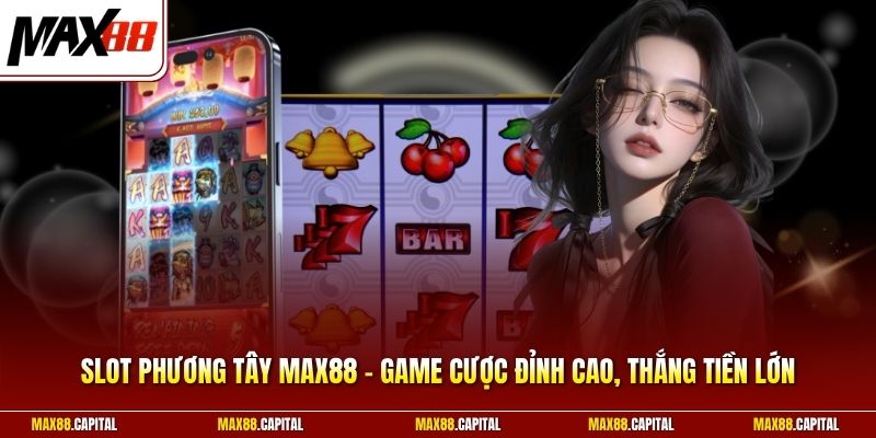 Slot Phương Tây Max88 - Game Cược Đỉnh Cao, Thắng Tiền Lớn 