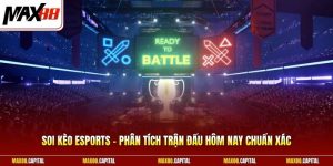 Soi Kèo Esports - Phân Tích Trận Đấu Hôm Nay Chuẩn Xác