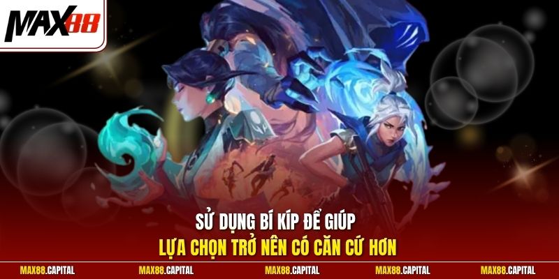 Sử dụng bí kíp để giúp lựa chọn trở nên có căn cứ hơn