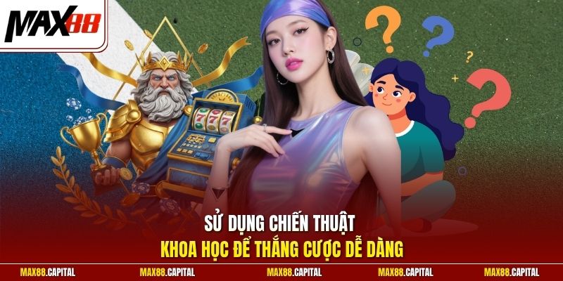 Sử dụng chiến thuật khoa học để thắng cược dễ dàng